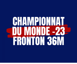 10ème Championnat du Monde -23ans Fronton 36m